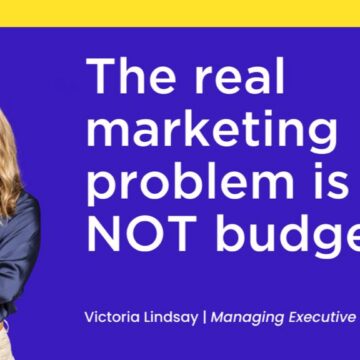 The Real Marketing Problem is NOT Budget says Victoria Lindsay