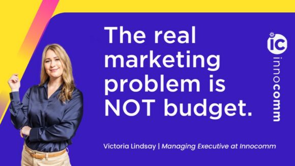 The Real Marketing Problem is NOT Budget says Victoria Lindsay The Real Marketing Problem is NOT Budget says Victoria Lindsay